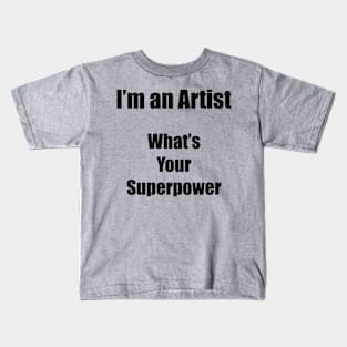 I´m an artist. What´s your superpower. Black font Kids T-Shirt